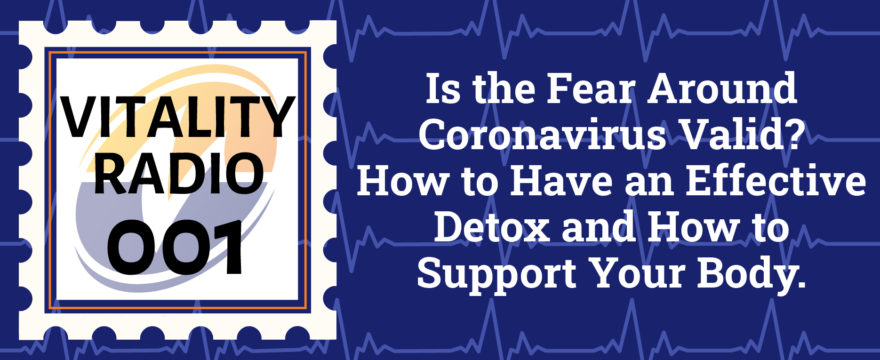 VRE 001: Is the Fear Around Coronavirus Valid? How to Have an Effective Detox and How to Support Your Body.