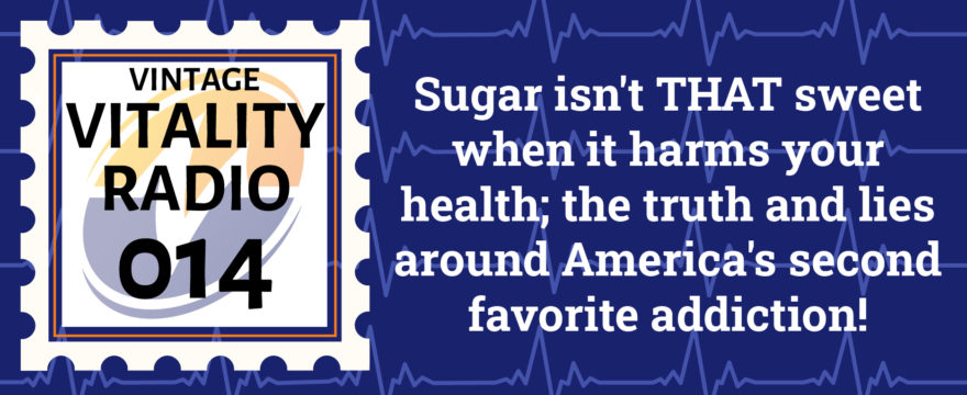 VR Vintage: Sugar isn’t THAT sweet when it harms your health; the truth and lies around America’s second favorite addiction!