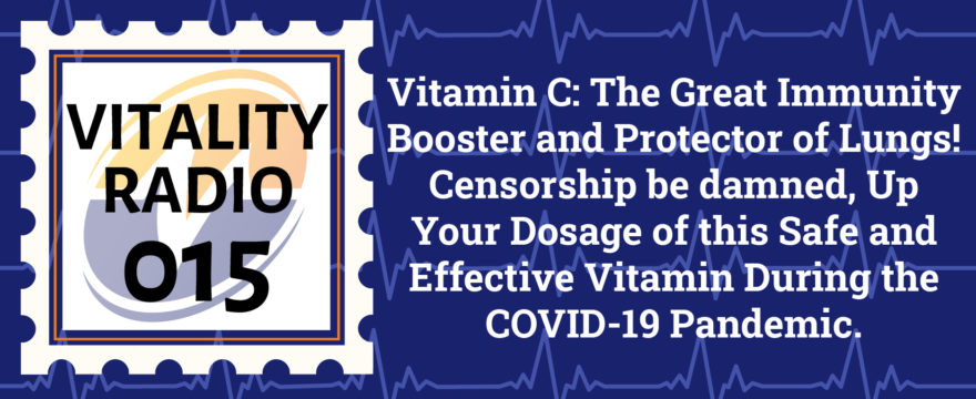 The Great Immunity Booster and Protector of Lungs! Censorship be damned, Up Your Dosage of this Safe and Effective Vitamin During the COVID-19 Pandemic