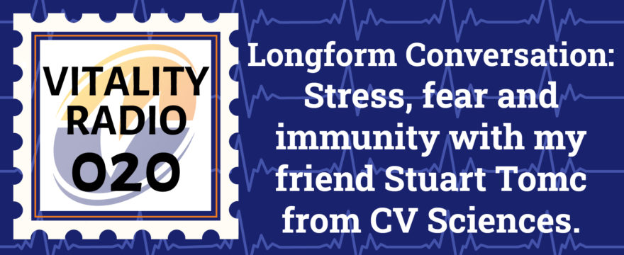Longform Conversation: Stress, fear and immunity with my friend Stuart Tomc from CV Sciences.