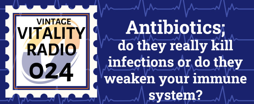 VR Vintage: Antibiotics; do they really kill infections or do they weaken your immune system?
