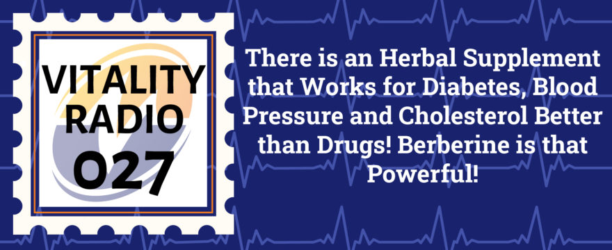 There is an Herbal Supplement that Works for Diabetes, Blood Pressure and Cholesterol Better than Drugs! Berberine is that Powerful!
