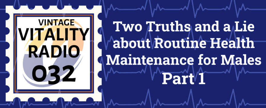 VR Vintage: Two Truths and a Lie about Routine Health Maintenance for Males Part 1