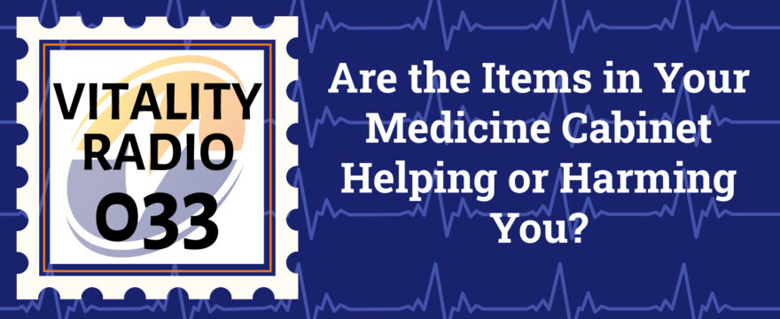 Are the Items in Your Medicine Cabinet Helping or Harming You?
