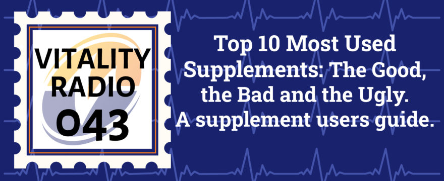 Top 10 Most Used Supplements: The Good, the Bad and the Ugly. A Supplement Users Guide.
