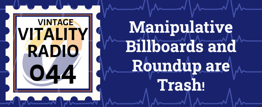 VR Vintage: Manipulative Billboards and Roundup are Trash!