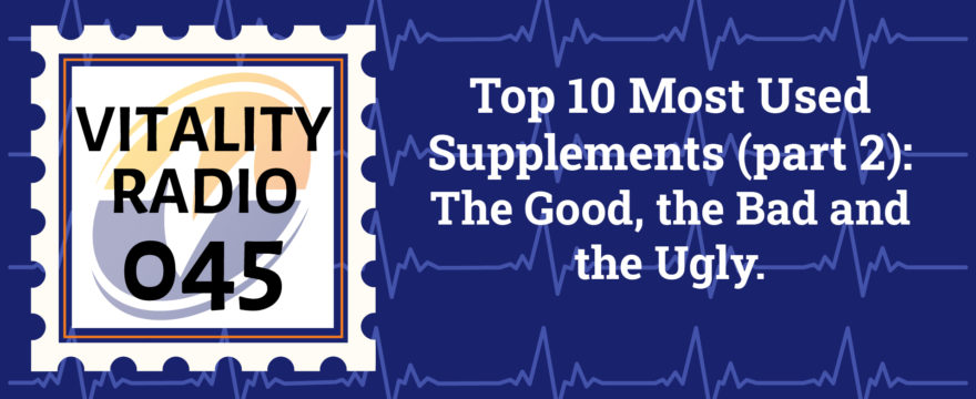 Top 10 Most Used Supplements (part 2): The Good, the Bad and the Ugly. A Supplement Users guide.