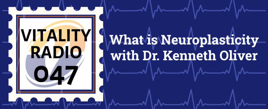 What is Neuroplasticity with Dr. Kenneth Oliver