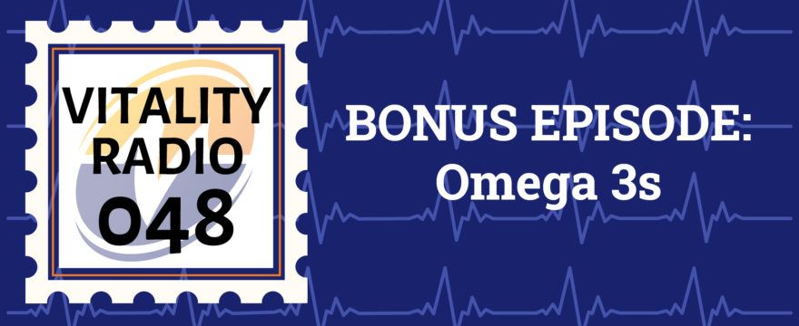 VR Bonus: Omega 3s