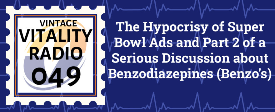 VR Vintage: The Hypocrisy of Super Bowl Ads and Part 2 of a Serious Discussion about Benzodiazepines (Benzo’s)