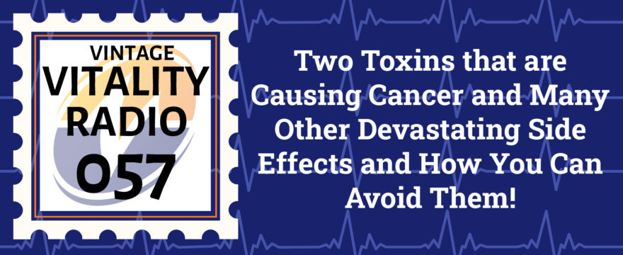 Two toxins that are causing cancer and many other Devastating side effects and how you can avoid them!