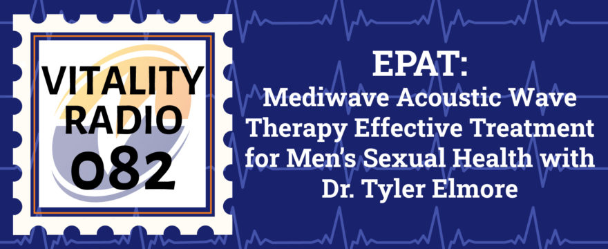 EPAT- Mediwave Acoustic Wave Therapy Effective Treatment for Men’s Sexual Health with Dr. Tyler Elmore