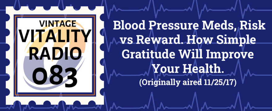 VR Vintage: Blood Pressure Meds, Risk vs Reward. How Simple Gratitude Will Improve Your Health.