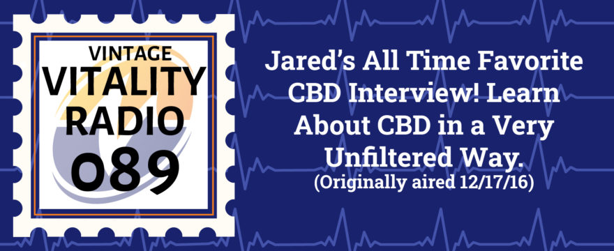 VR Vintage: Jared’s All-Time Favorite CBD Interview! Learn  About CBD in a Very  Unfiltered Way.