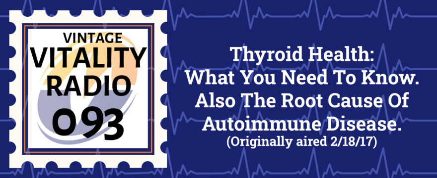 VR Vintage: Thyroid Health, What You Need To Know. Also The Root Cause Of Autoimmune Disease.
