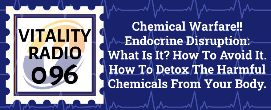 Chemical Warfare!! Endocrine Disruption: What Is It? How To Avoid It. How To Detox The Harmful Chemicals From Your Body.