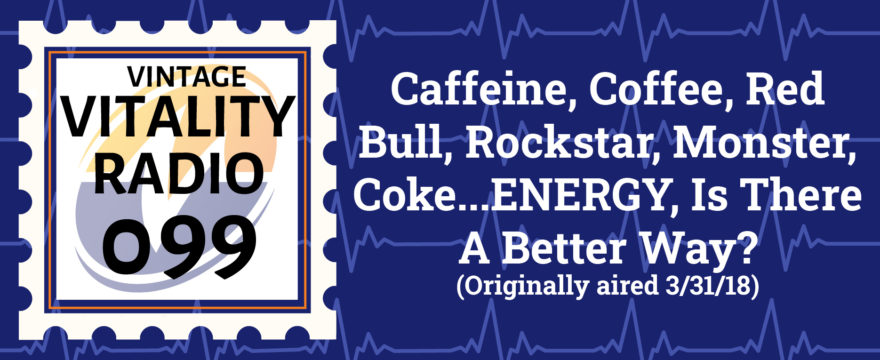 VR Vintage: Caffeine, Coffee, Red Bull, Rockstar, Monster, Coke…ENERGY, Is There A Better Way?