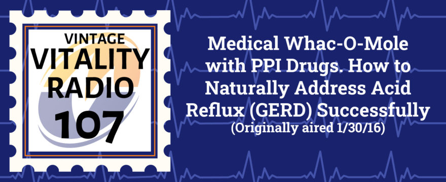 VR Vintage: Medical Whac-O-Mole with PPI Drugs. How to  Naturally Address Acid Reflux (GERD) Successfully