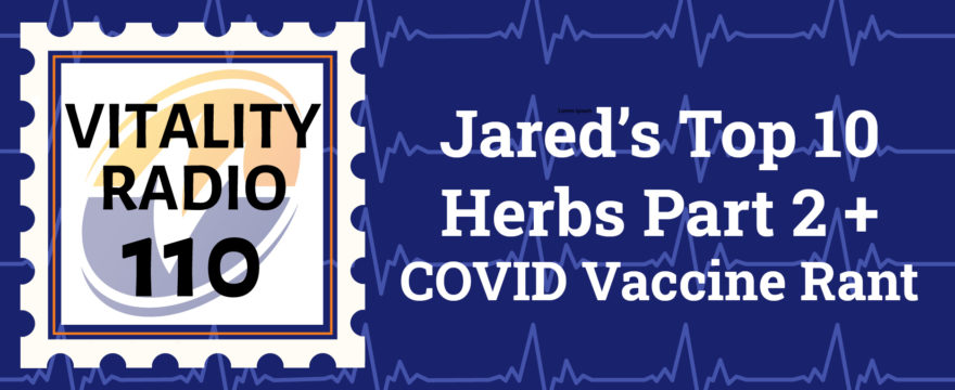 Jared’s Top 10 Herbs Part 2 + COVID Vaccine Rant
