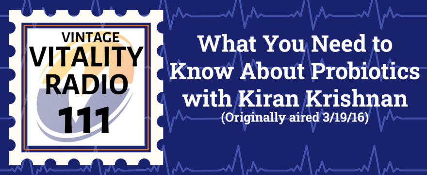 VR Vintage: What You Need to Know About Probiotics with Kiran Krishnan