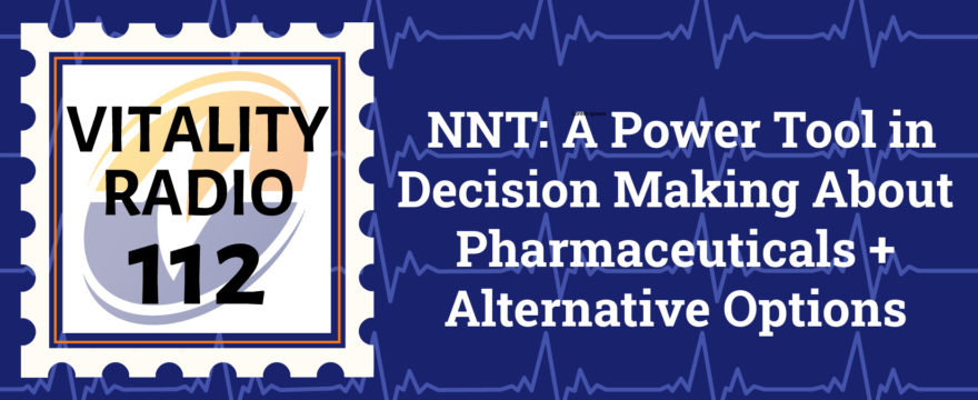 NNT: A Power Tool in Decision Making About Pharmaceuticals + Alternative Options
