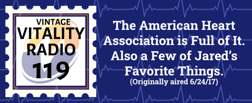 VR Vintage: The American Heart Association is Full of It. Also a Few of Jared’s Favorite Things.