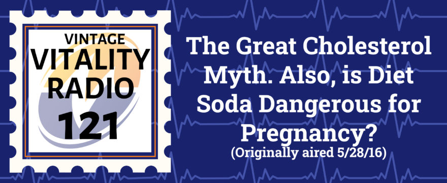 VR Vintage: The Great Cholesterol Myth. Also is Diet Soda Dangerous for Pregnancy?
