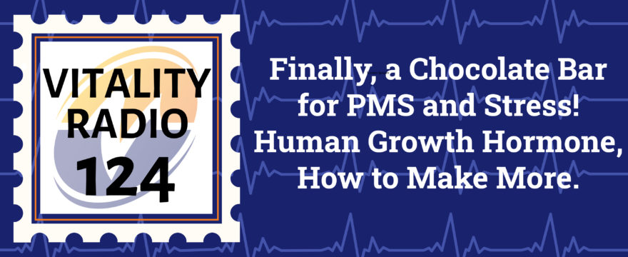 Finally, a Chocolate Bar for PMS and Stress! Human Growth Hormone, How to Make More.