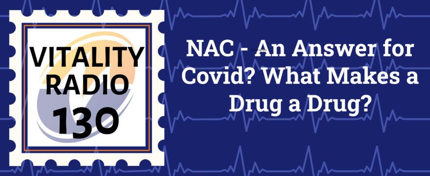 NAC – An Answer for Covid? What Makes a Drug a Drug?