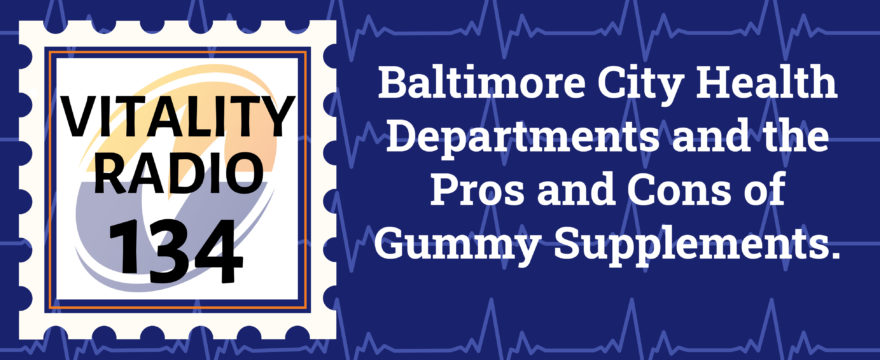 Baltimore City Health Departments and the Pros and Cons of Gummy Supplements.
