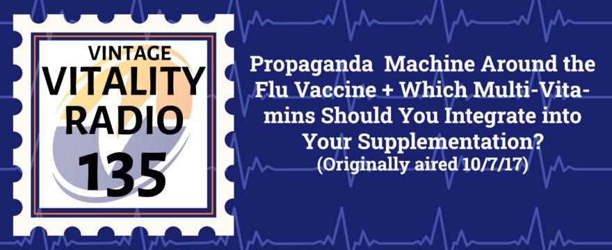 VR Vintage: Propaganda  Machine Around the Flu Vaccine + Which Multi-Vitamins Should You Integrate into Your Supplementation?