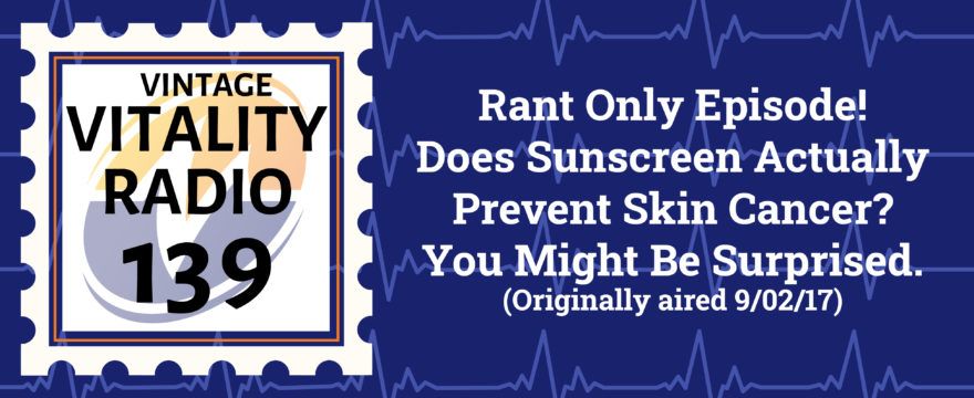 VR Vintage: Rant Only Episode! Does Sunscreen Actually Prevent Skin Cancer? You Might Be Surprised.