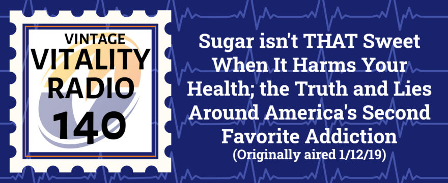 VR Vintage: Sugar Isn’t THAT Sweet When it Harms Your Health; the Truth and Lies Around America’s Second Favorite Addiction