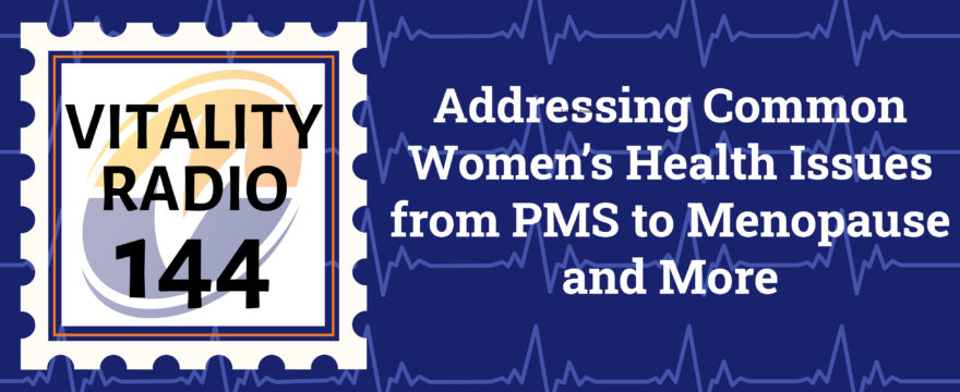 Addressing Common Women’s Health Issues from PMS to Menopause and More