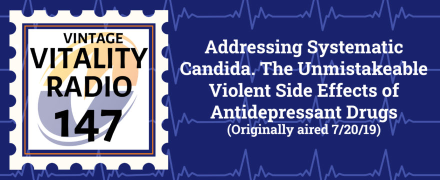 VR Vintage: Addressing Systematic Candida. The Unmistakeable Violent Side Effects of Antidepressant Drugs