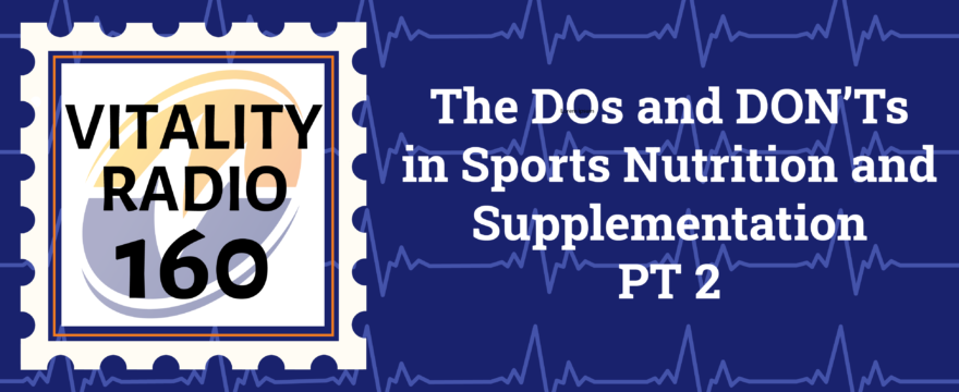 The DOs and DON’Ts in Sports Nutrition and Supplementation PT 2