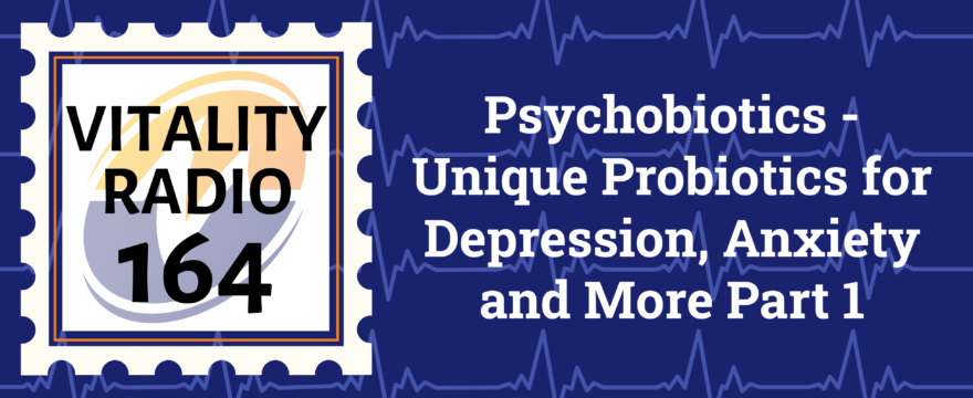 Psychobiotics – Unique Probiotics for Depression, Anxiety and More Part 1