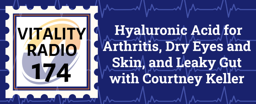 Hyaluronic Acid for Arthritis, Dry Eyes and Skin, and Leaky Gut with Courtney Keller