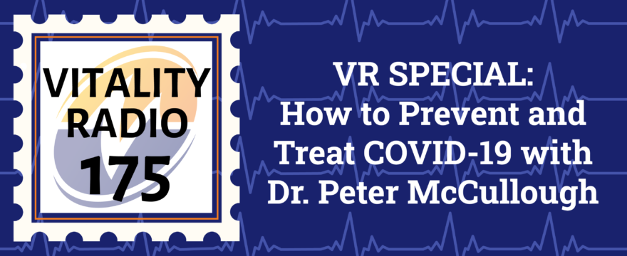 VR Special: How to Prevent and Treat COVID-19 with Dr. Peter McCullough