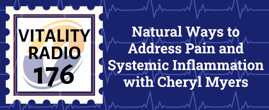 Natural Ways to Address Pain and Systemic Inflammation with Cheryl Myers