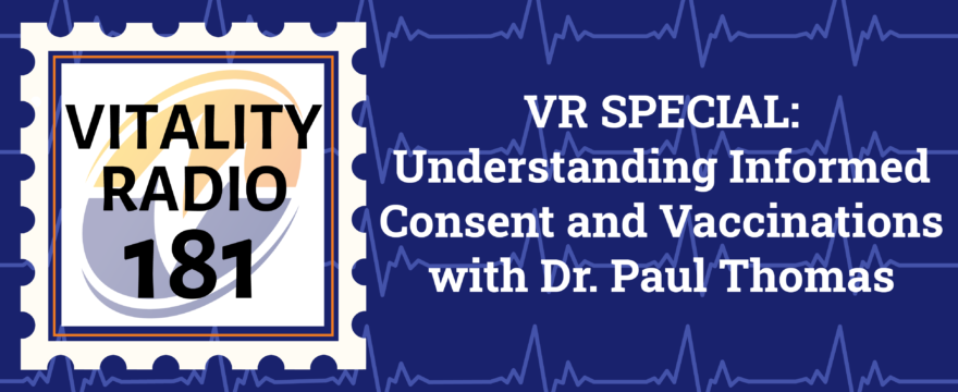 VR Special: Understanding Informed Consent and Vaccinations with Dr. Paul Thomas