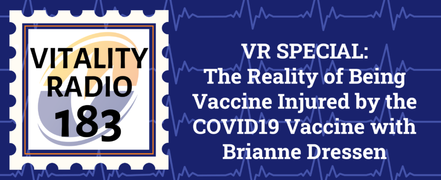 VR Special: The Reality of Being Vaccine Injured by the COVID19 Vaccine with Brianne Dressen