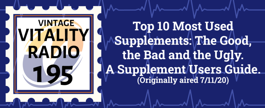 VR Vintage: Top 10 Most Used Supplements- The Good, the Bad and the Ugly. A Supplement Users Guide.