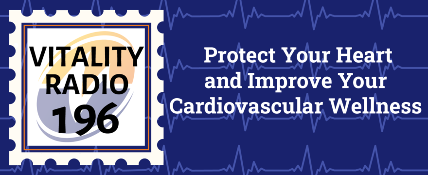 Protect Your Heart and Improve Your Cardiovascular Wellness