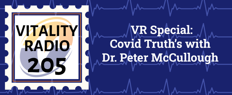 VR SPECIAL: Covid Truth’s with Dr. Peter McCullough