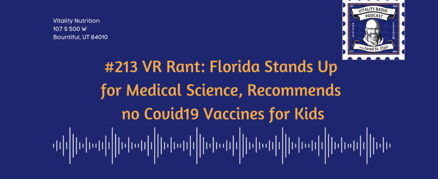 #213 VR Rant: Florida Stands Up for Medical Science, Recommends no Covid19 Vaccines for Kids