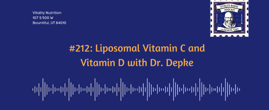 #212: Liposomal Vitamin C and Vitamin D with Dr. Depke