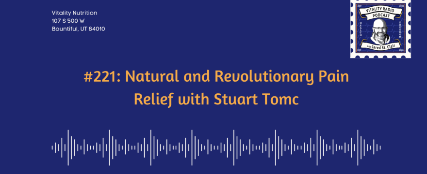 #221: Natural and Revolutionary Pain Relief with Stuart Tomc