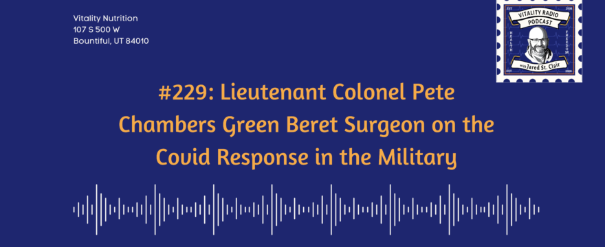 #229: Lieutenant Colonel Pete Chambers Green Beret Surgeon on the Covid Response in the Military