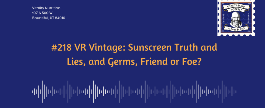 #218 VR Vintage: Sunscreen Truth and Lies, and Germs, Friend or Foe?